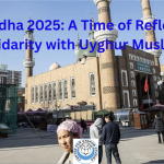 Eid al-Adha 2025: A Time of Reflection and Solidarity with Uyghur Muslims
